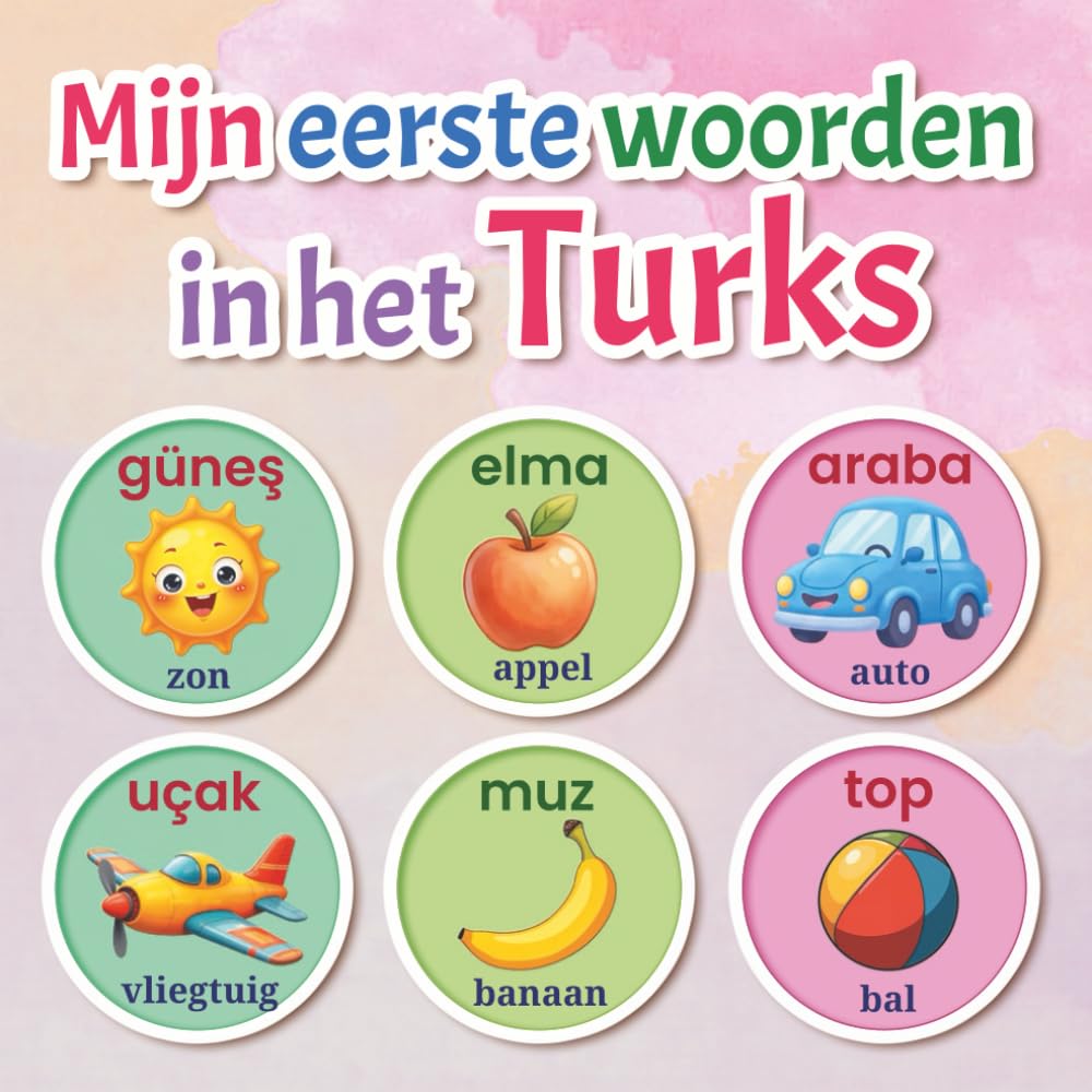 Mijn eerste woorden in het Turks: Een kleurrijk tweetalig beeldwoordenboek voor kinderen van 2–7 jaar | Leer de eerste Turkse woorden met plezier, afbeeldingen en alledaagse onderwerpen