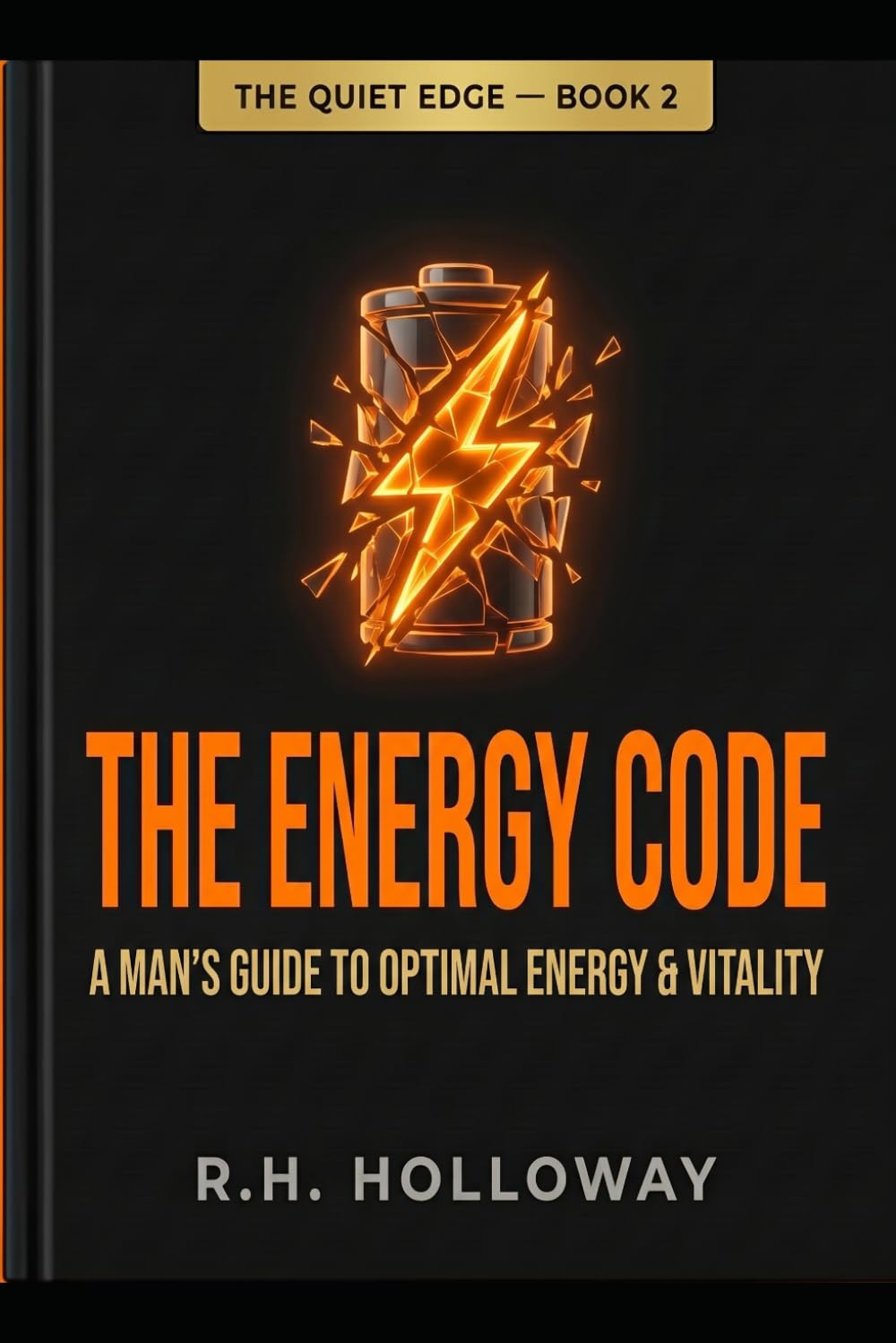 The Energy Code: Reclaim Focus and Beat Burnout — Without Quitting Everything (The Quiet Edge)