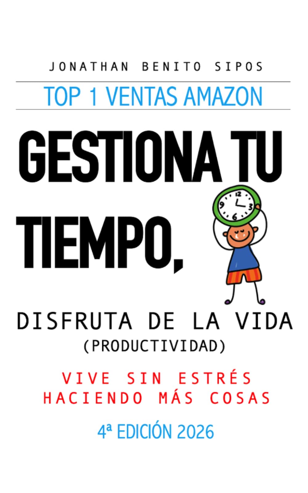 Gestiona tu tiempo, disfruta de la vida (Productividad): Vive sin estrés haciendo más cosas (3ª edición ampliada con Teletrabajo)