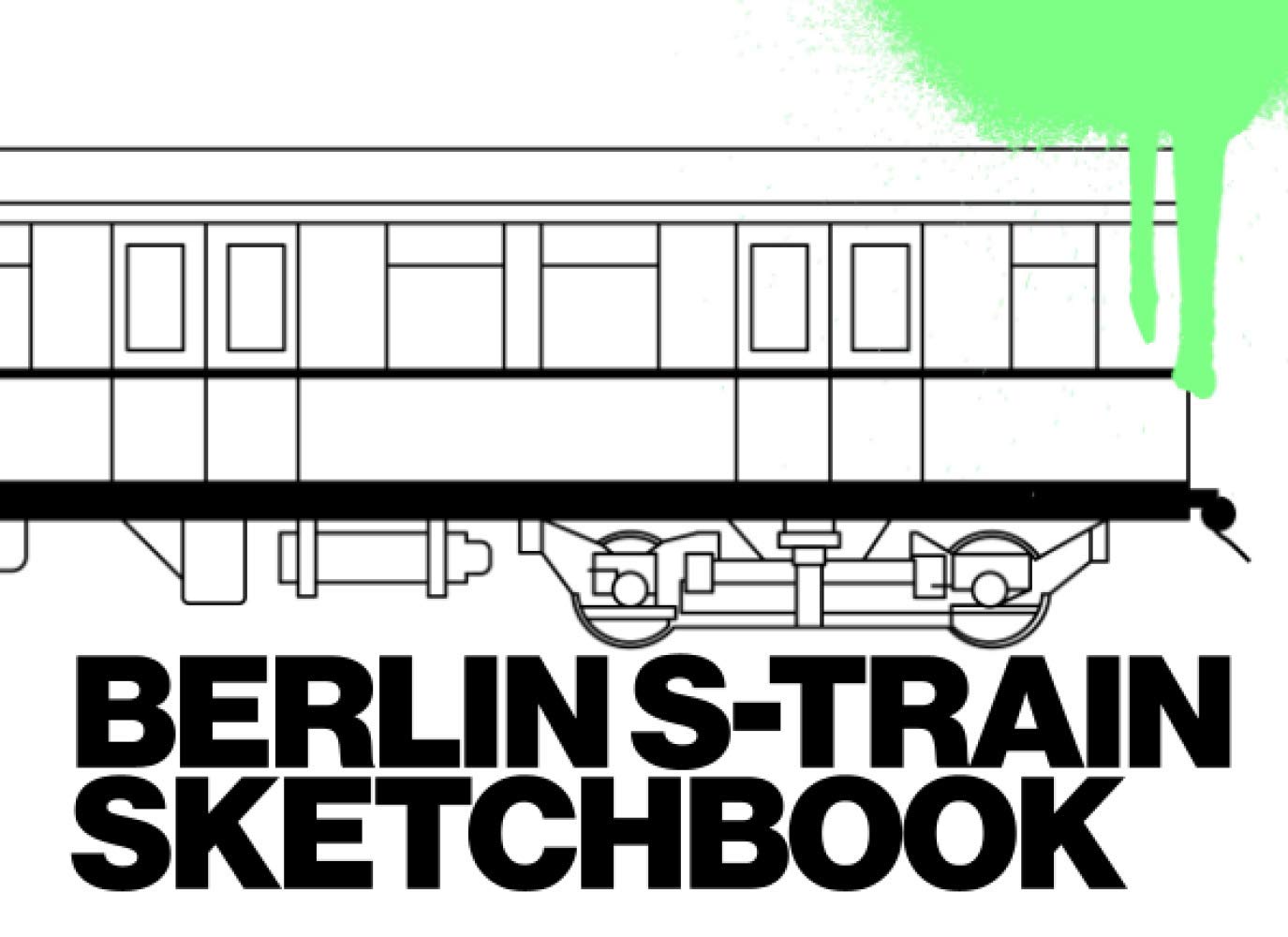 BERLIN S-TRAIN SKETCHBOOK: Graffiti Coloring Book | 104 Pages with Outlines of the famous Berlin S-Train Car