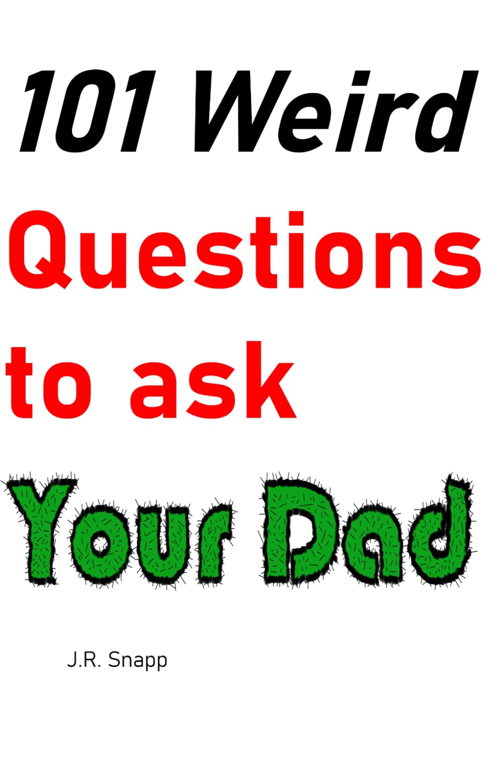 101 Weird Questions to ask Your Dad