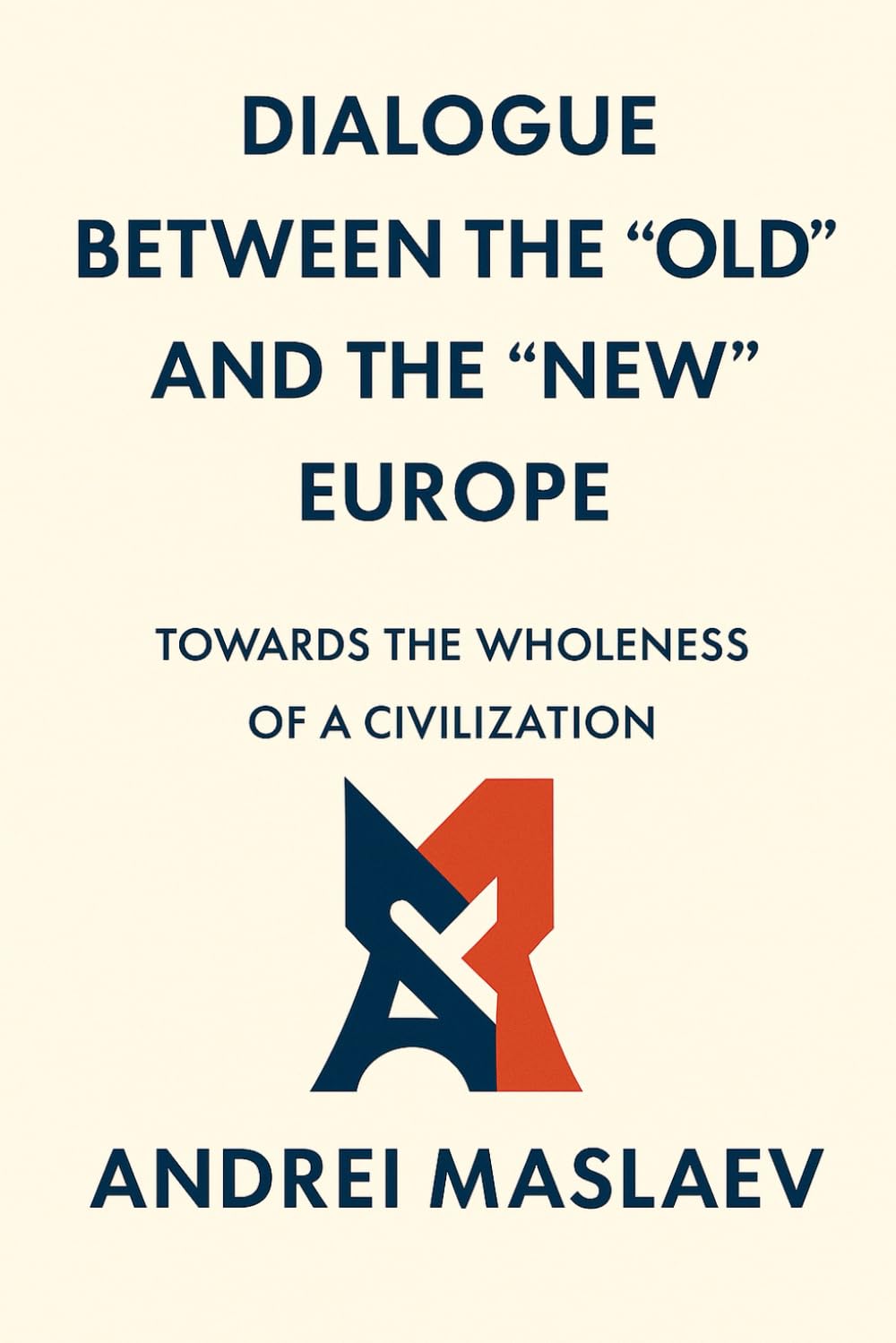DIALOGUE BETWEEN THE “OLD” AND THE “NEW” EUROPE: TOWARDS THE WHOLENESS OF A CIVILIZATION