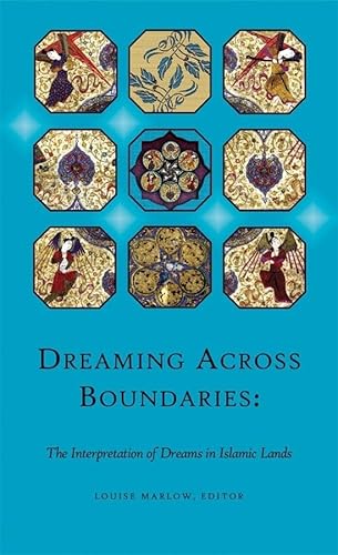 Dreaming Across Boundaries: The Interpretation of Dreams in Islamic Lands (Ilex Series)