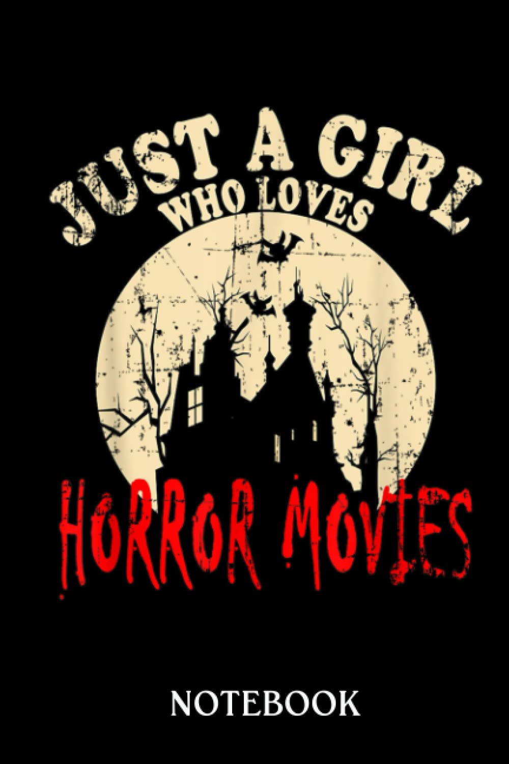 Just A Girl Who Loves Horror Movies: Journal/Notebook perfect Funny Gift for Girl, Teens, Women or Students for Birthdays, Christmas