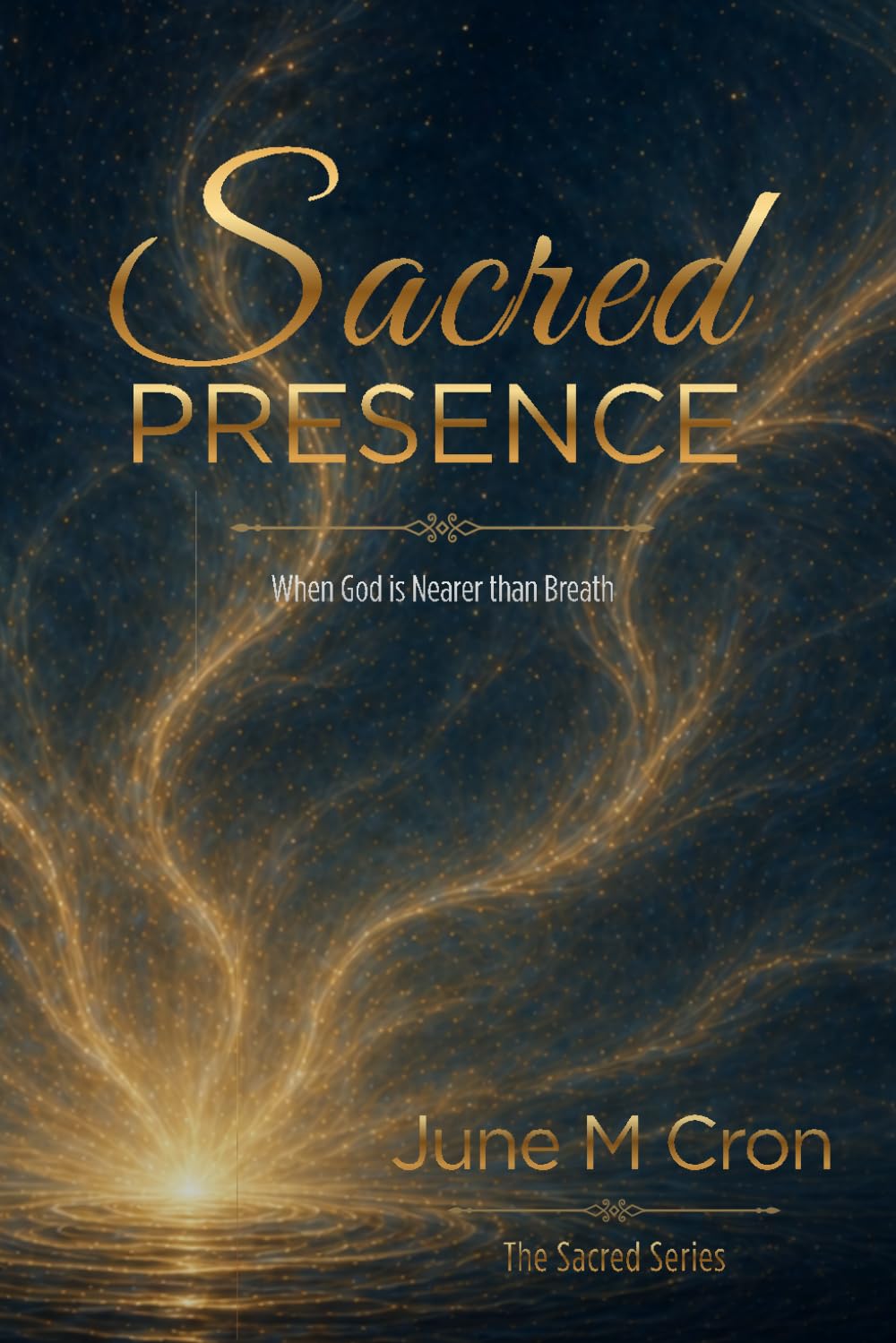 Sacred Presence: When God is Nearer than Breath (The Sacred Series)