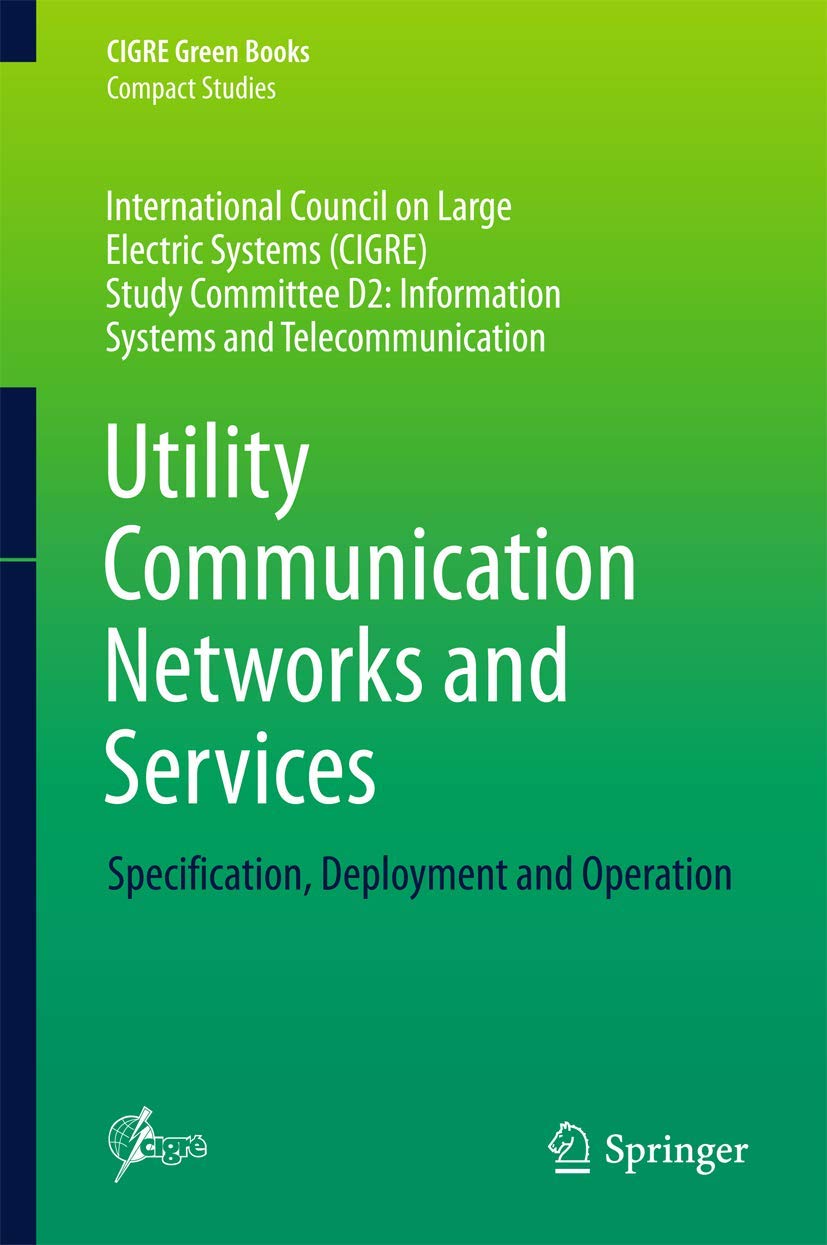 Buy UTILITY COMMUNICATION NETWORKS AND SERVICES SPECIFICATION DEPLOYMENT AND OPERATION (HB 2017) (CIGRE Green Books) — BookShops.in