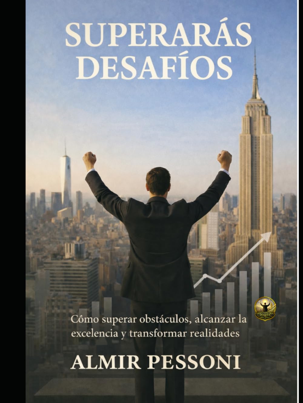 SUPERARÁS DESAFÍOS: Cómo superar obstáculos, alcanzar la excelencia y transformar realidades