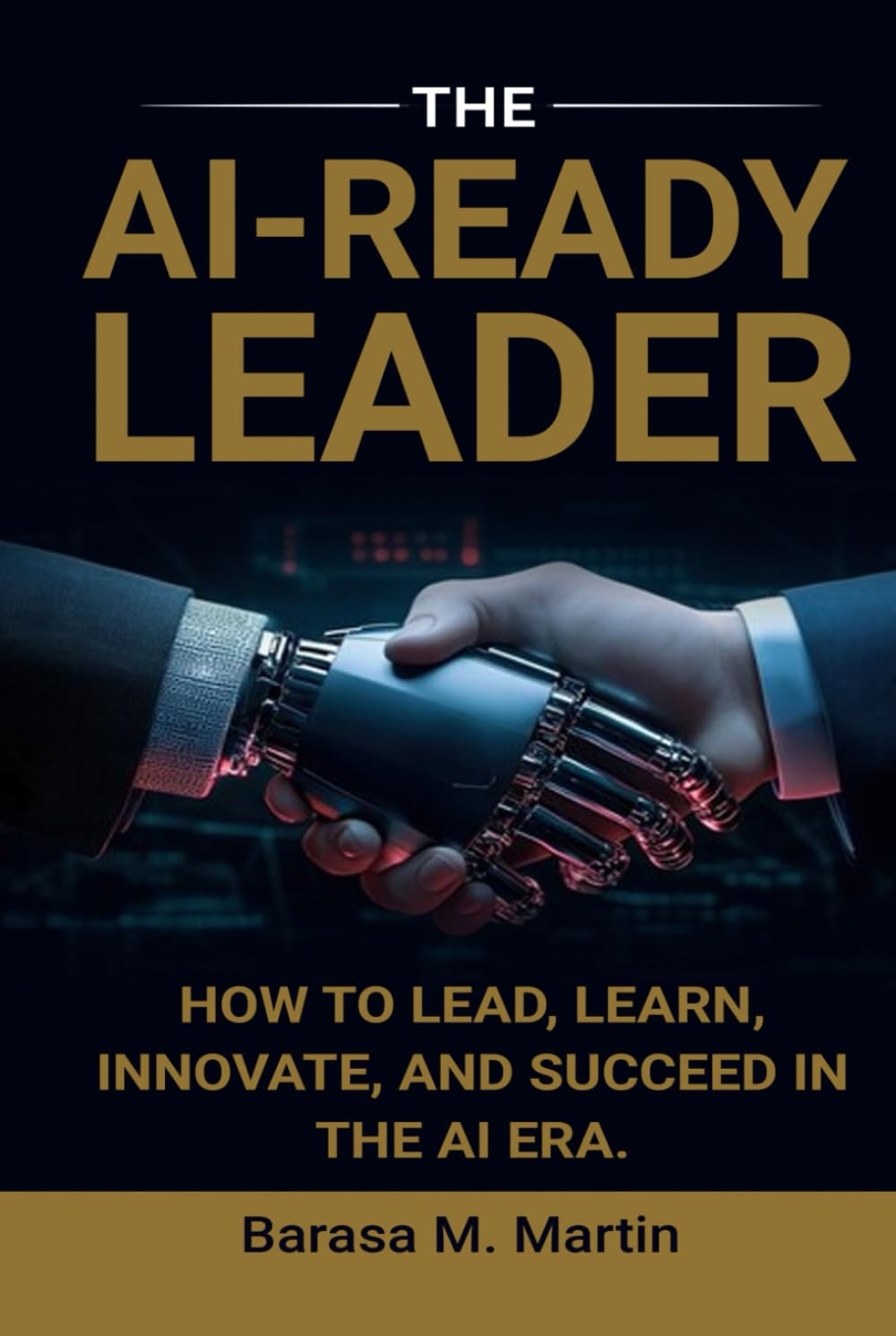 The AI-Ready Leader:: How to Lead, Learn, Innovate, and Succeed in the AI Era. (The AI-Ready Leadership Series)