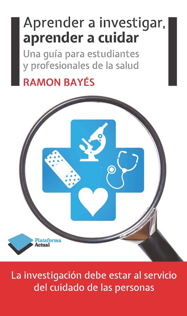Aprender a investigar, aprender a cuidar: Una guía para estudiantes y profesionales de la salud (Actual)
