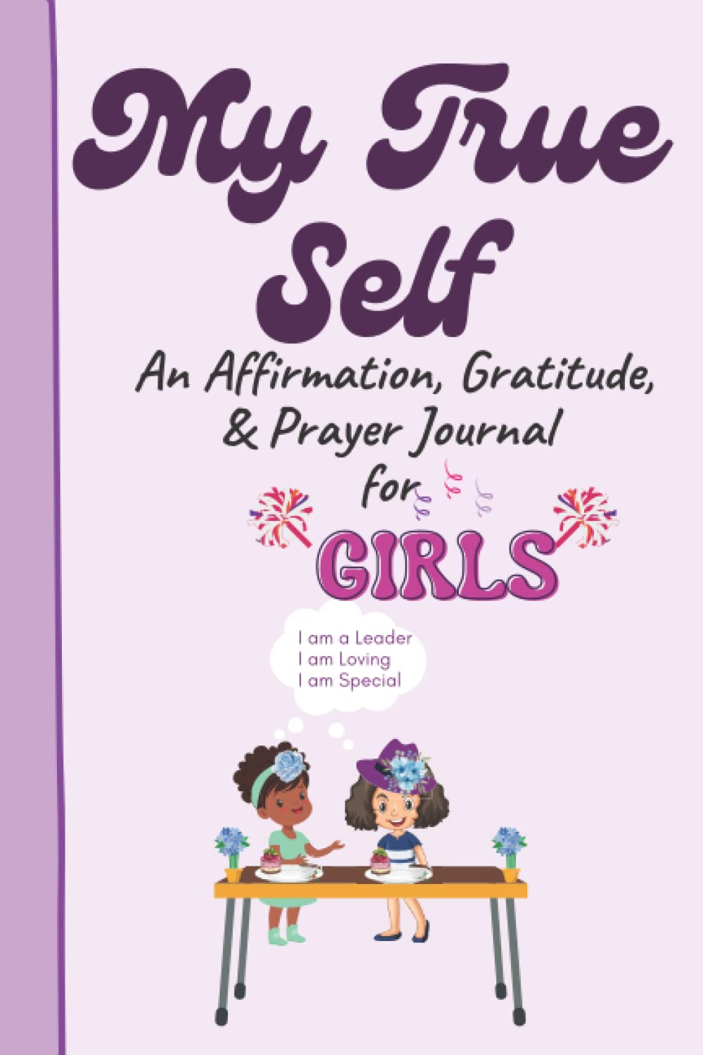 My True Self: An Affirmation, Gratitude, and Prayer Journal for Girls (Pre-Teens and Teens) to Cultivate Identity in Jesus Christ with Bible Verses (