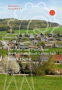 Hardcover Die Orts- Und Flurnamen Des Kantons Basel-Landschaft: Bezirk Liestal [German] Book