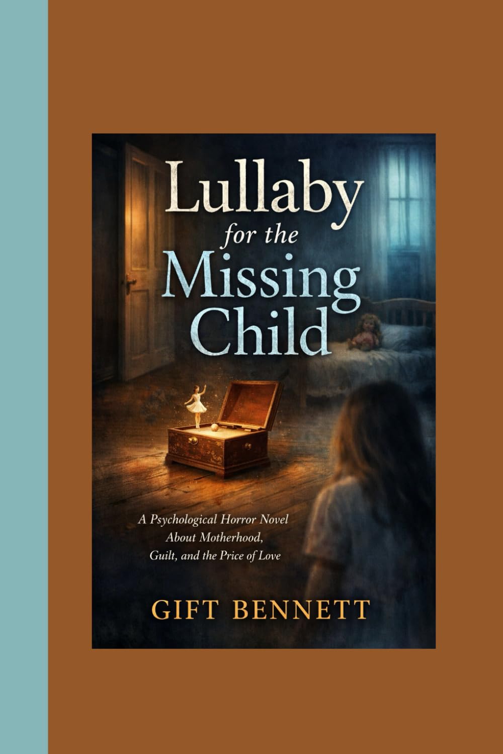 Lullaby for the Missing Child: A Psychological Horror Novel About Motherhood, Guilt, and the Price of Love