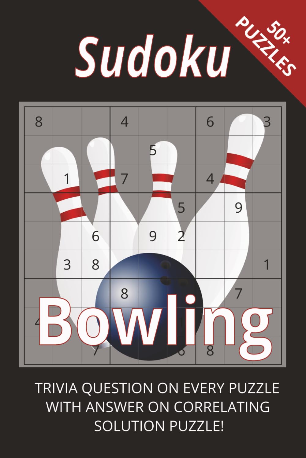 Bowling Sudoku With Sports Trivia: Strike Up Some Fun With Sudoku And Bowling Trivia I 6x9", 110 Pages I 50+ Puzzles With Trivia Questions And Solutions