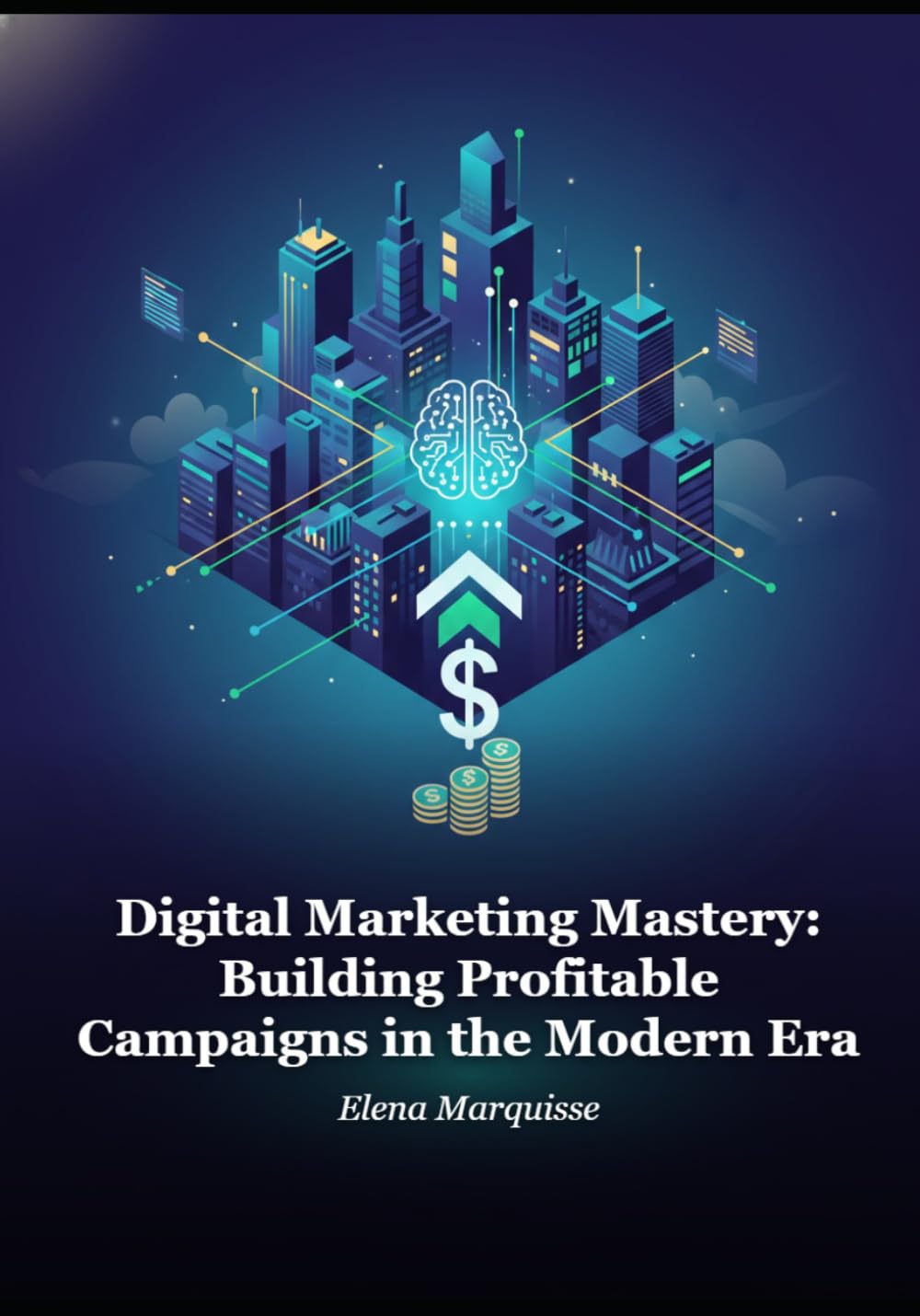 Digital Marketing Mastery: Building Profitable Campaigns in the Modern Era