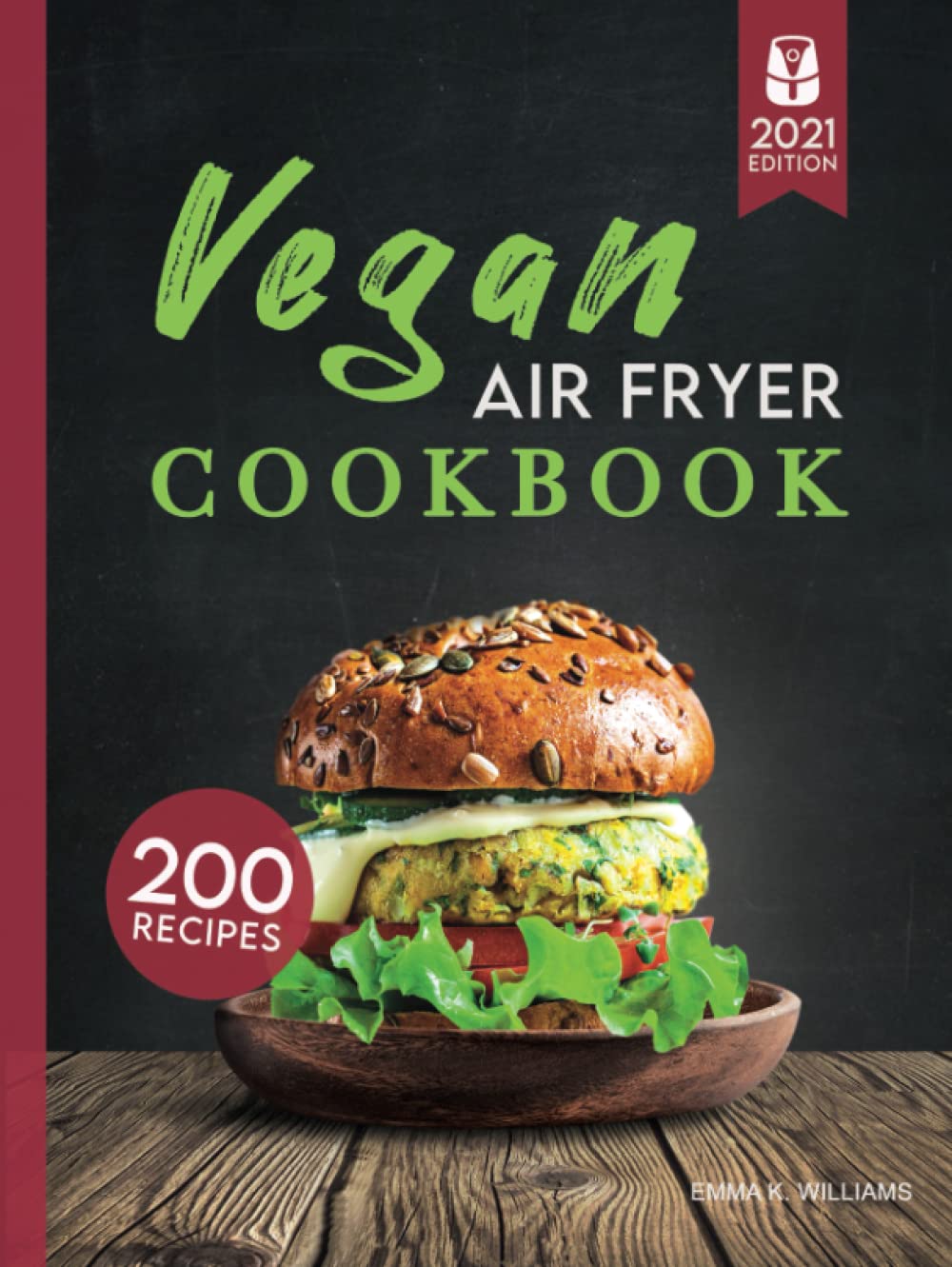 Vegan Air Fryer Cookbook: 200 Delicious, Wholesome Recipes to Fry, Bake, Grill, and Roast Flavorful Plant Based Meals