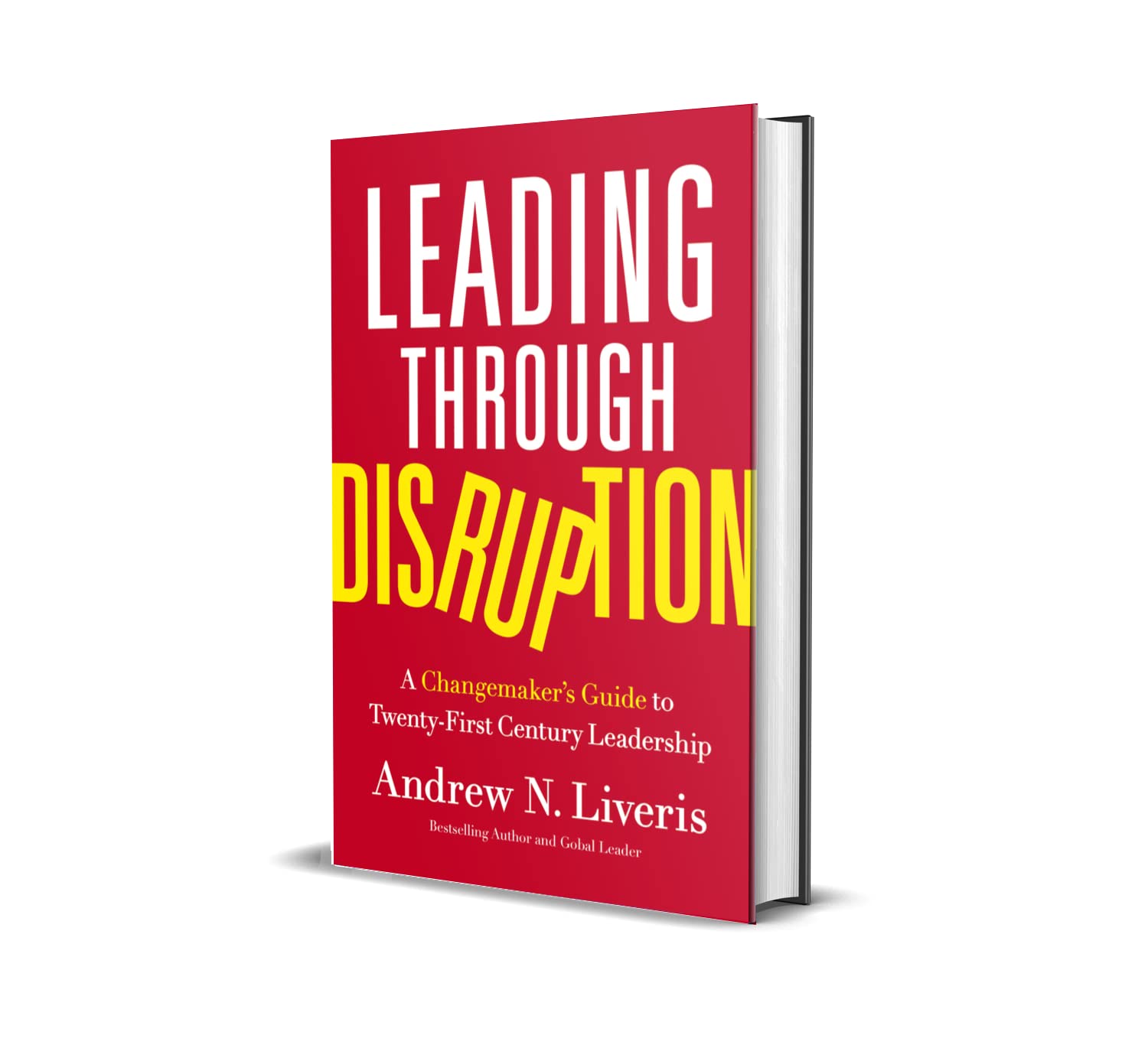Leading through Disruption: A Changemaker�s Guide to Twenty-First Century Leadership [Hardcover] Liveris, Andrew - PT02