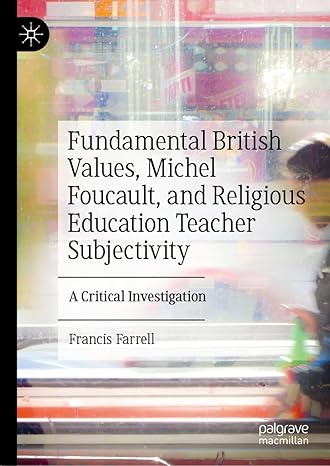 Fundamental British Values, Michel Foucault, and Religious Education Teacher Subjectivity: A Critical Investigation-Wow! eBook