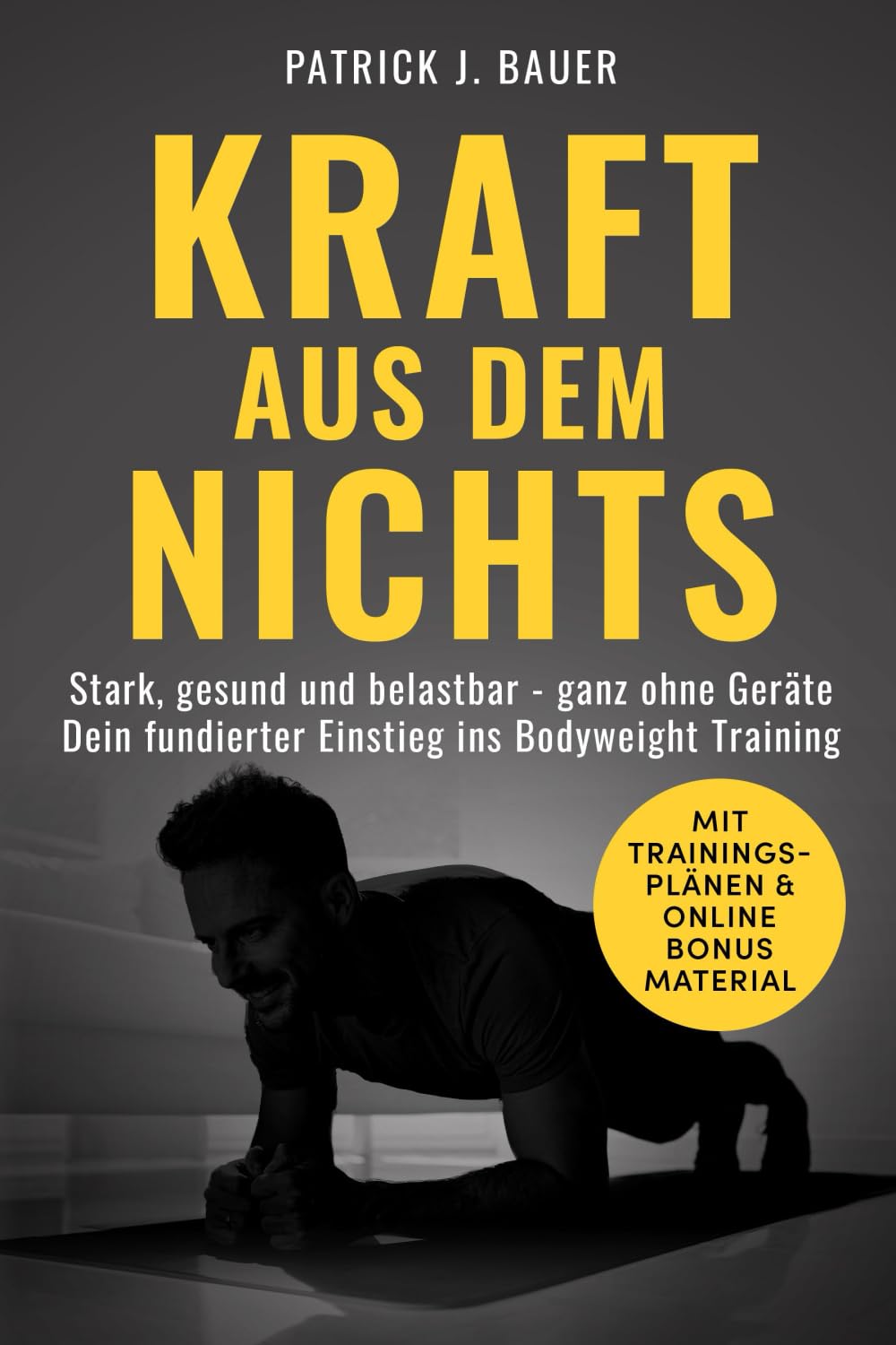 Kraft aus dem Nichts: Stark, gesund und belastbar – ganz ohne Geräte. Dein fundierter Einstieg ins Bodyweight Training.