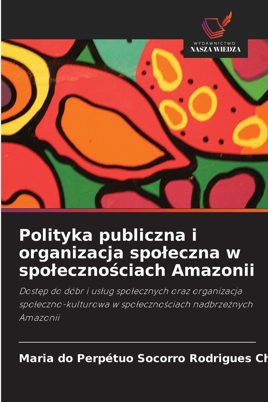Polityka publiczna i organizacja spoleczna w spolecznościach Amazonii: Dost¿p do dóbr i us¿ug spo¿ecznych oraz organizacja spo¿eczno-kulturowa w spo¿eczno¿ciach nadbrze¿nych Amazonii