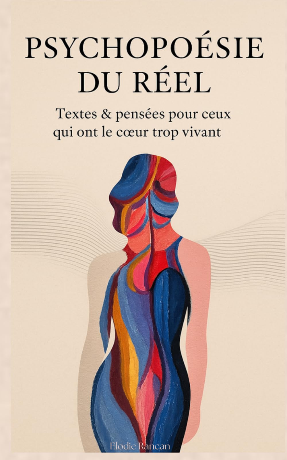 Psychopoésie du Réel: Textes & pensées pour ceux qui ont le cœur trop vivant