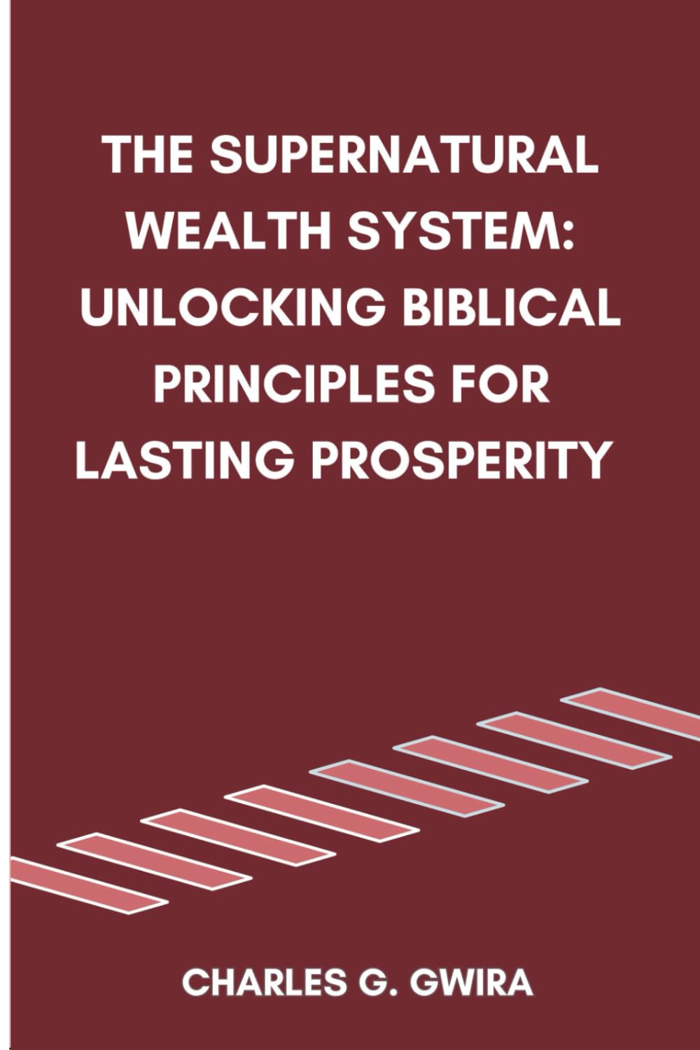 The Supernatural Wealth System: Unlocking Biblical Principles for Lasting Prosperity