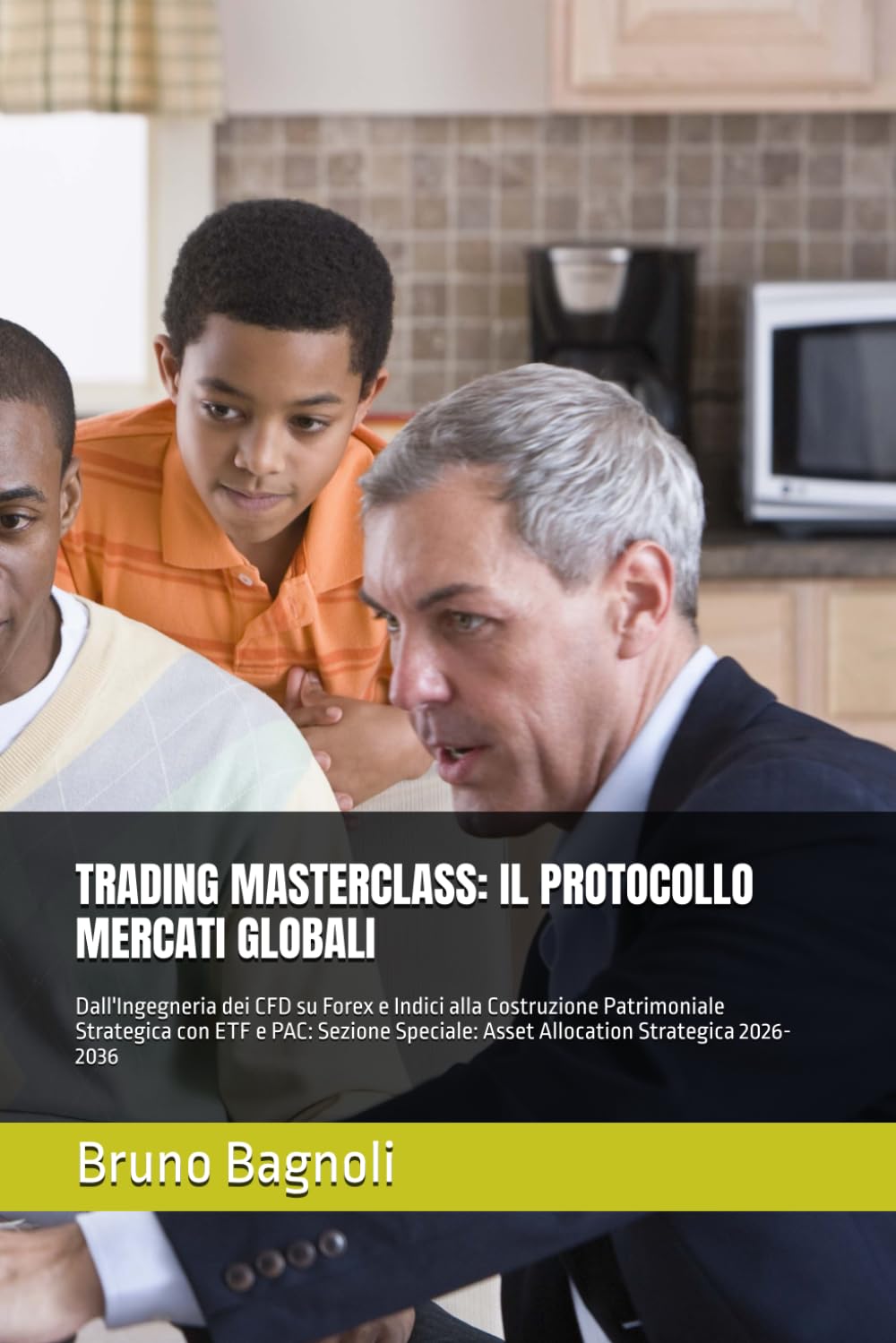 TRADING MASTERCLASS: IL PROTOCOLLO MERCATI GLOBALI: Dall'Ingegneria dei CFD su Forex e Indici alla Costruzione Patrimoniale Strategica con ETF e PAC: ... Asset Allocation Strategica 2026-2036