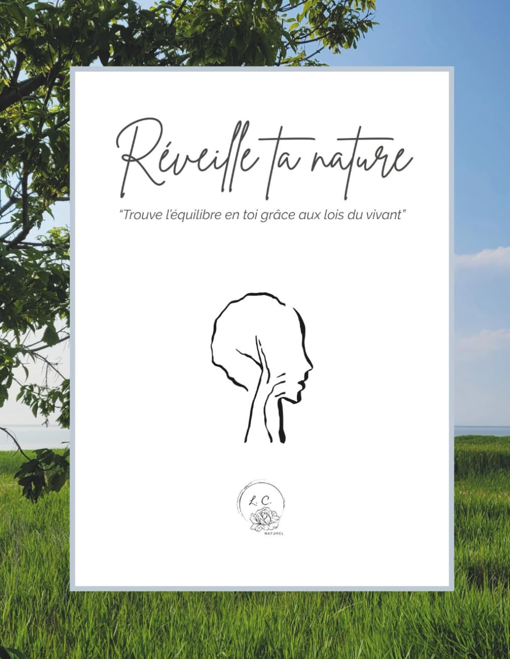 Réveille ta nature - Volume 1: "Trouve l'équilibre en toi grâce aux lois du vivant"