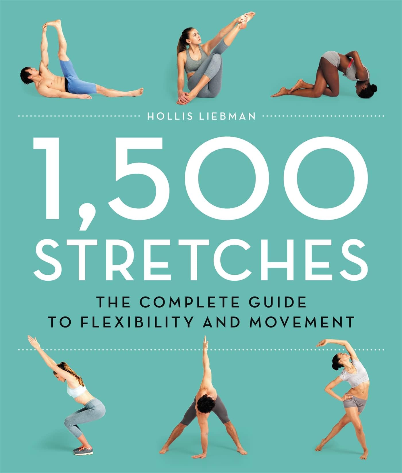 1,500 STRETCHES: THE COMPLETE GUIDE TO FLEXIBILITY AND MOVEMENT