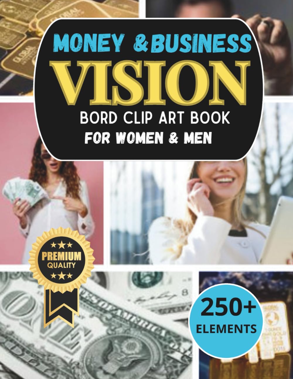 Money and Business Vision Board Clip Art Book for Women & Man: Manifest Wealth and Success with 250+ Powerful Images, Money Affirmations & Business ..