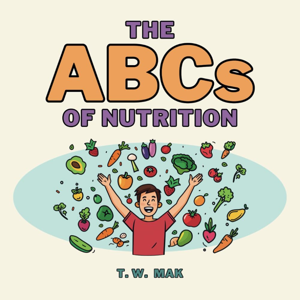 The ABCs of Nutrition: Early Learning Book for Baby, Toddlers and Children | A to Z Basics of Healthy Eating and Nutrition (The ABCs of the Real World)
