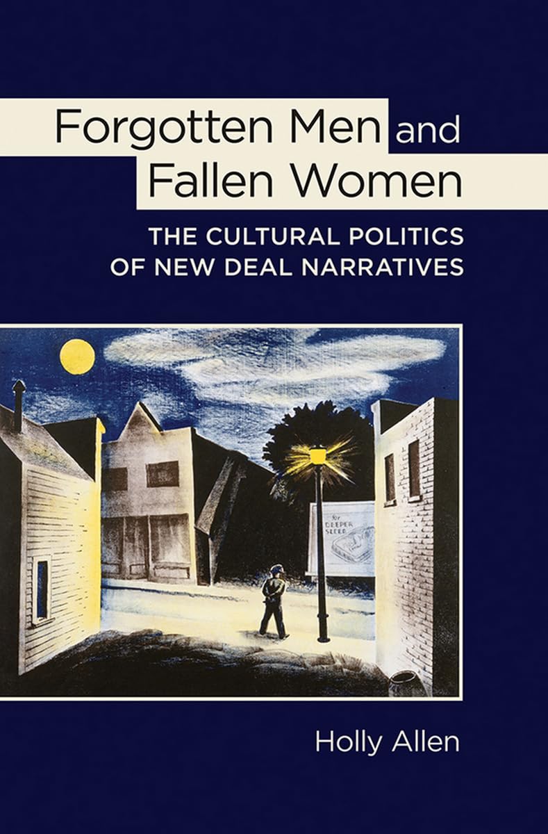 Buy Forgotten Men and Fallen Women: The Cultural Politics of New Deal Narratives — BookShops.in