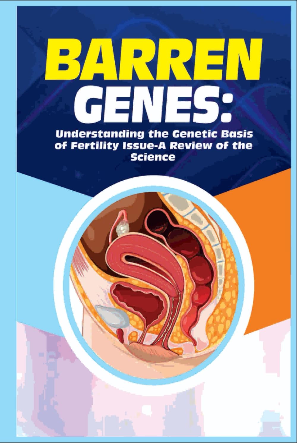 Barren Genes: Understanding The Genetic Basis of Fertility Issues – A Review of the Science