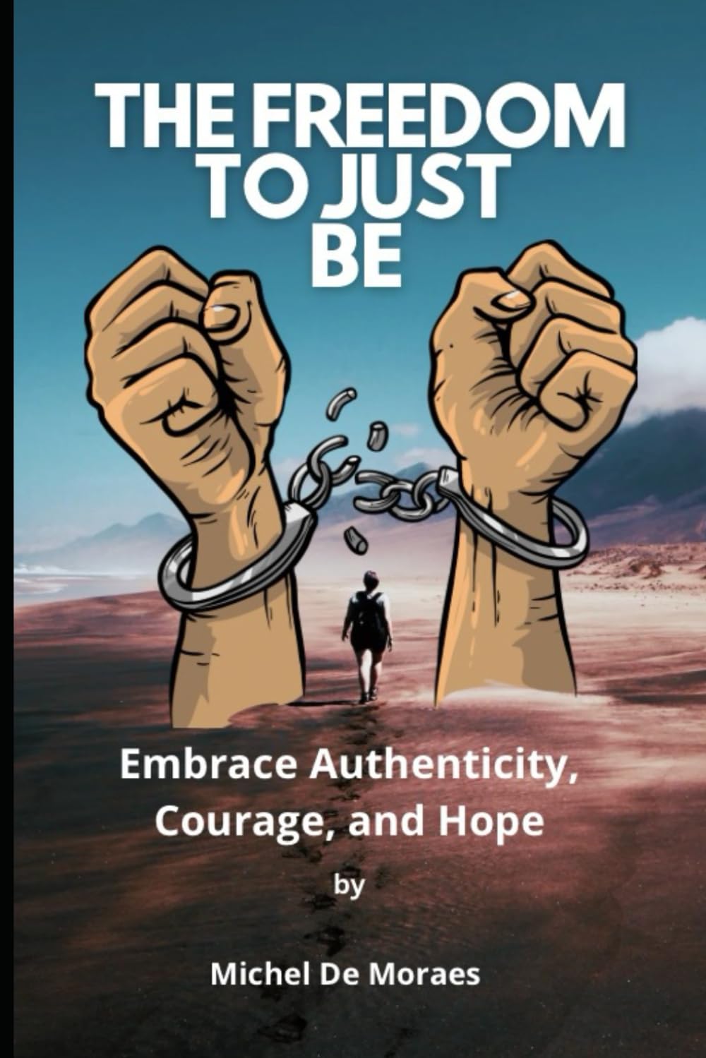 The Freedom to Just Be: Embrace Authenticity, Courage, and Hope!