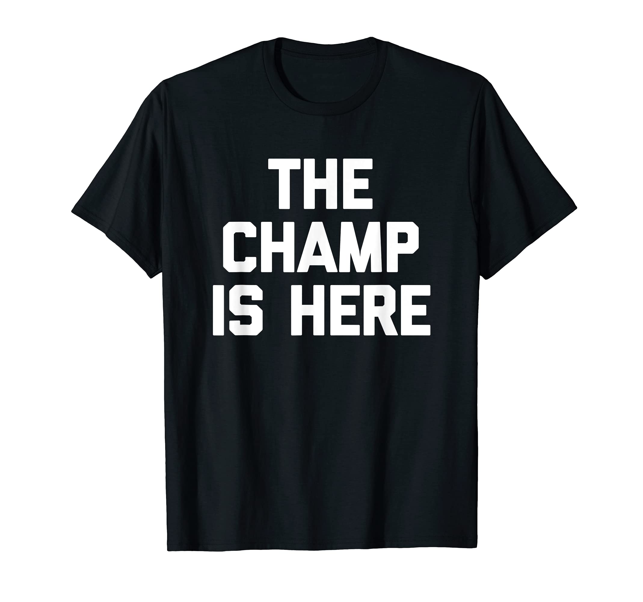 Funny Shirt With Saying & Funny T-ShirtsThe Champ Is Here T-Shirt funny saying sarcastic novelty T-Shirt