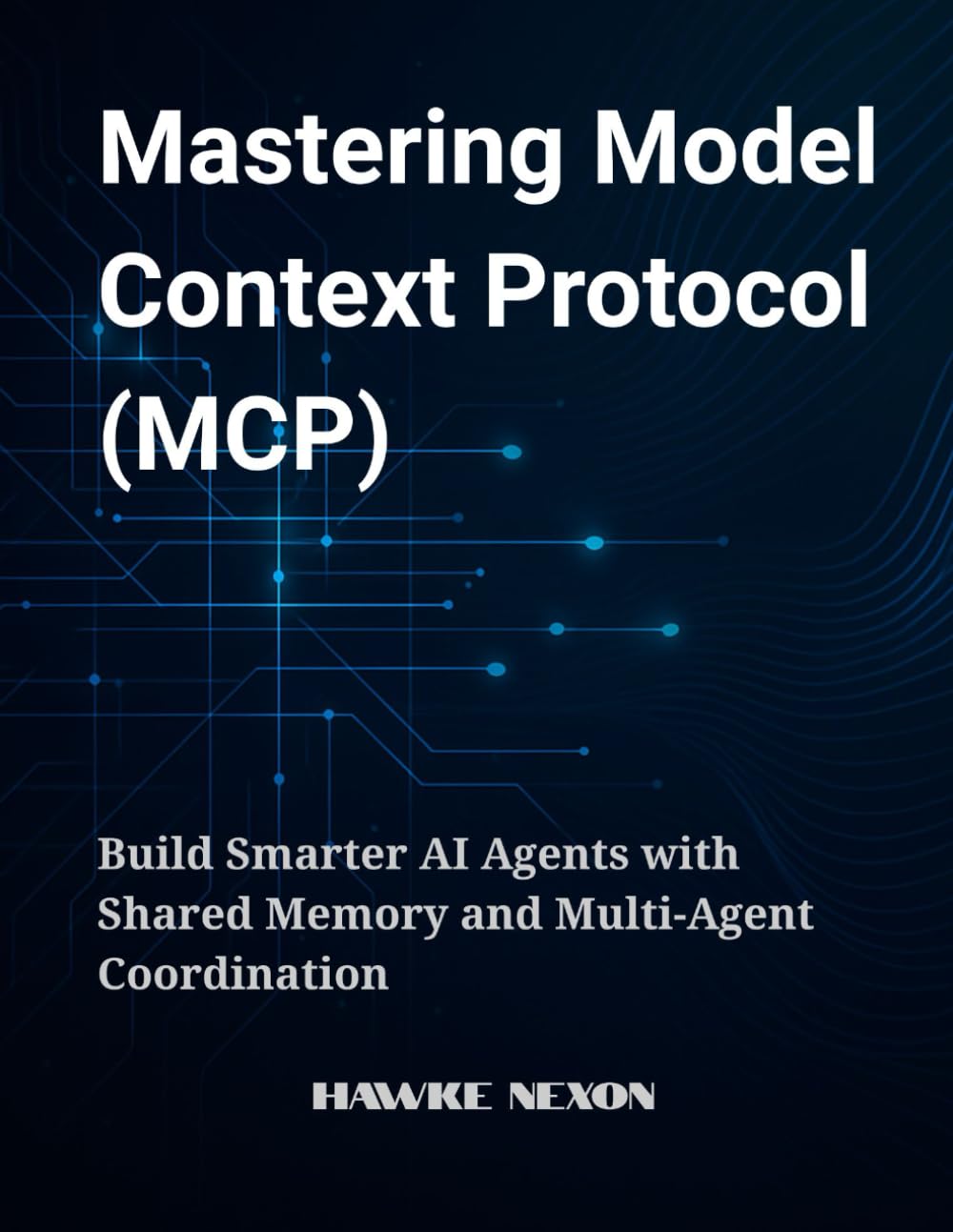 Mastering Model Context Protocol (MCP): Build Smarter AI Agents with Shared Memory and Multi-Agent Coordination