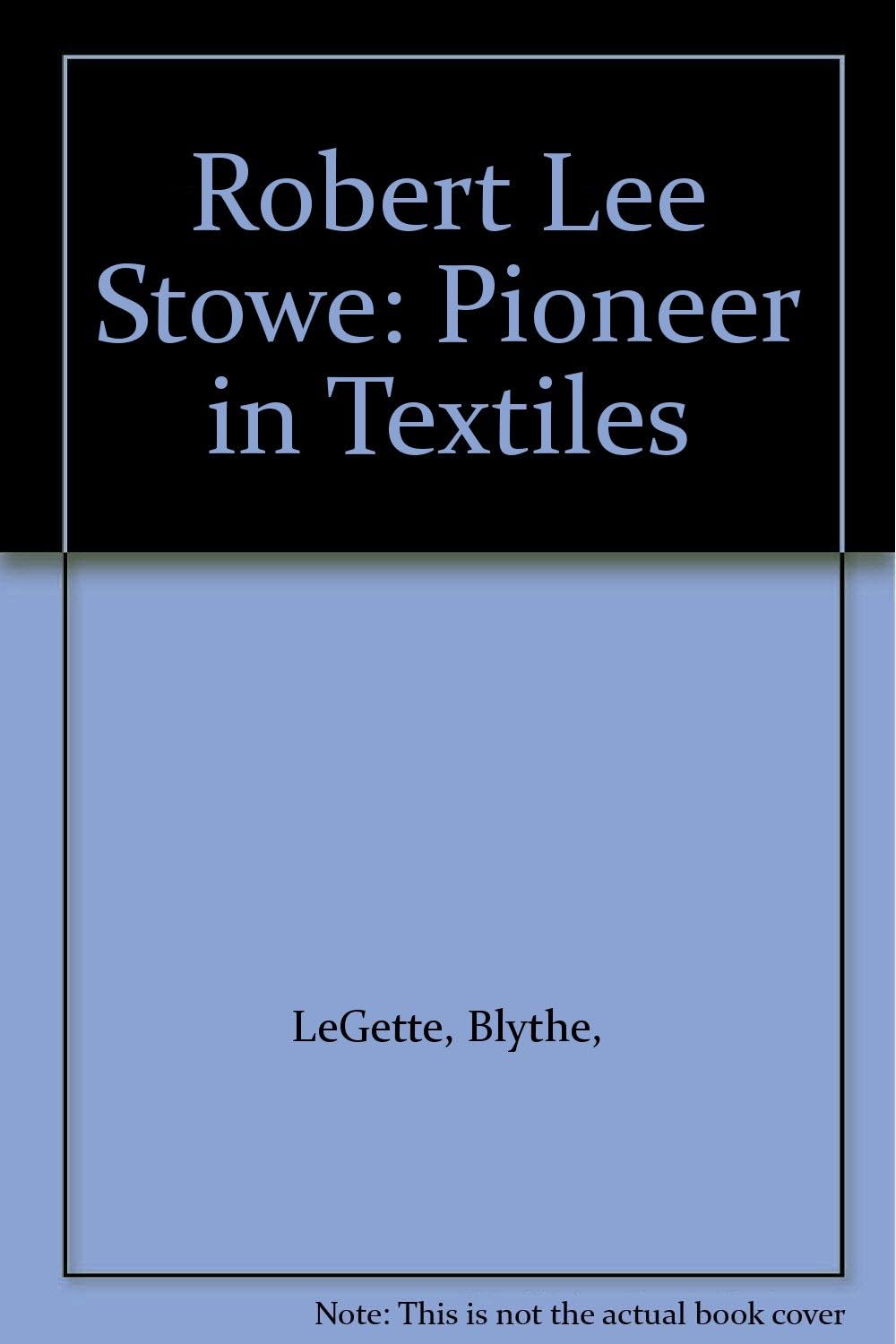 Robert Lee Stowe : Pioneer in Textiles