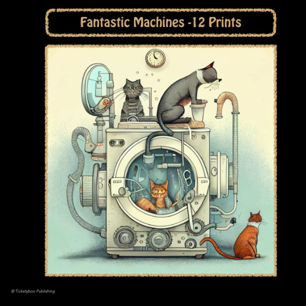 Fantastic Machines - A set of 12 Prints for framing: Inspired by Heath Robinson and Rube Goldberg
