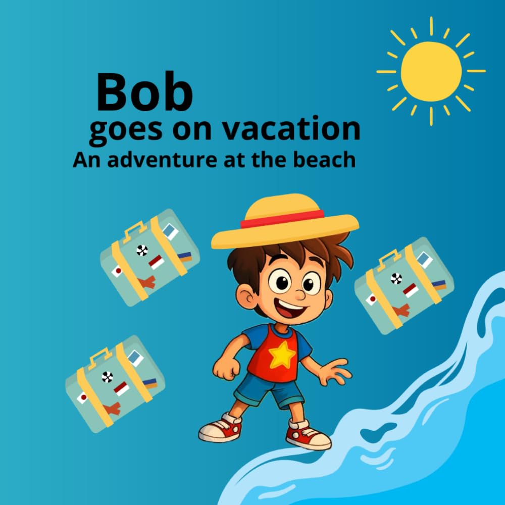 Bob Goes on Vacation: A Beach Adventure (Bob Adventures Series)