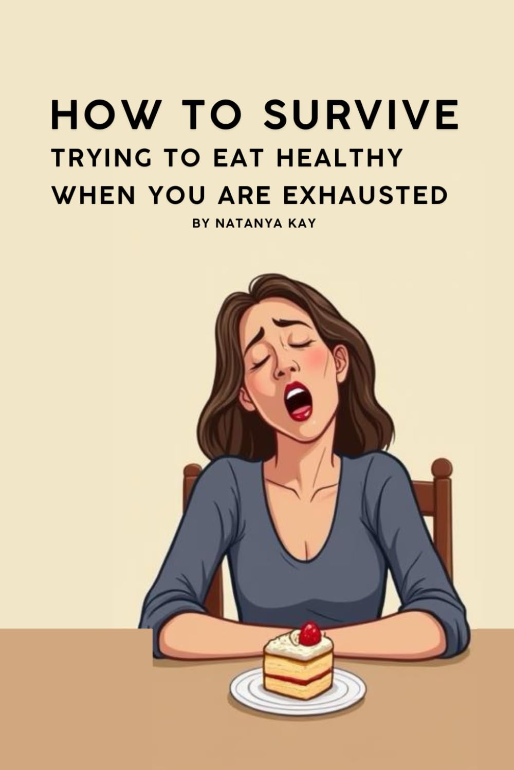 How to Survive Trying to Eat Healthy When You’re Exhausted: Funny, Reassuring Thoughts for Busy Mums Who Want to Feel Better Without Doing More (Healthy Eating for Busy Mums Survival Series)