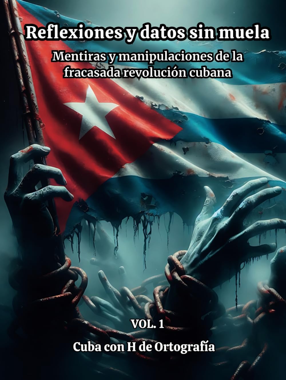 REFLEXIONES Y DATOS SIN MUELA. Mentiras y manipulaciones de la fracasada revolución cubana. VOL. 1: VERSIÓN EN COLORES (VOL. 1 DE 5) (Spanish Edition)      Hardcover – February 5, 2025