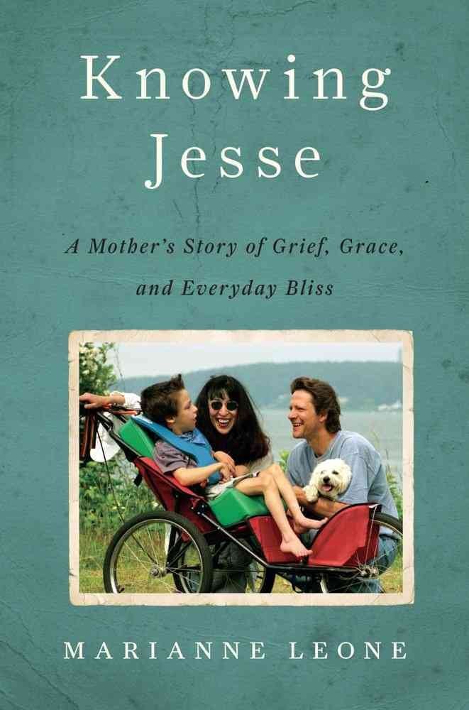 Knowing Jesse A Mother's Story of Grief, Grace, and Everyday Bliss