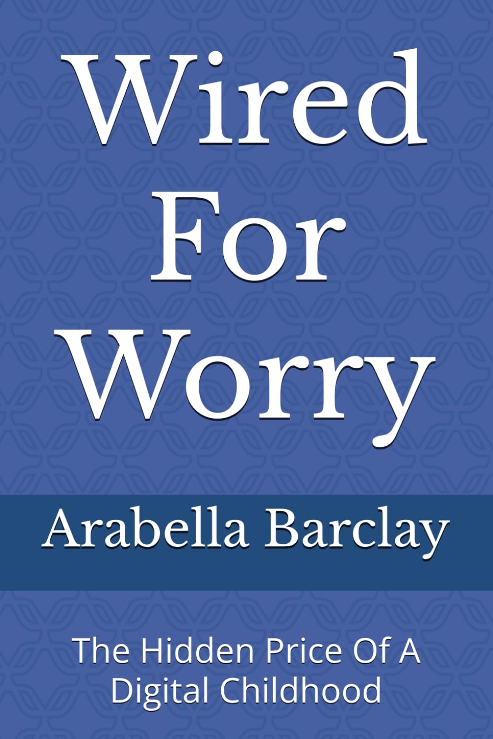Wired For Worry: The Hidden Price Of A Digital Childhood