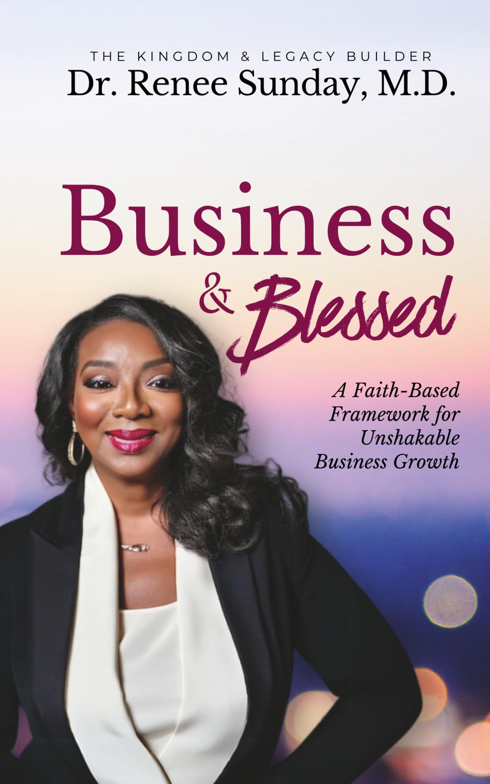 Business and Blessed: A Faith-Based Framework for Unshakable Business Growth