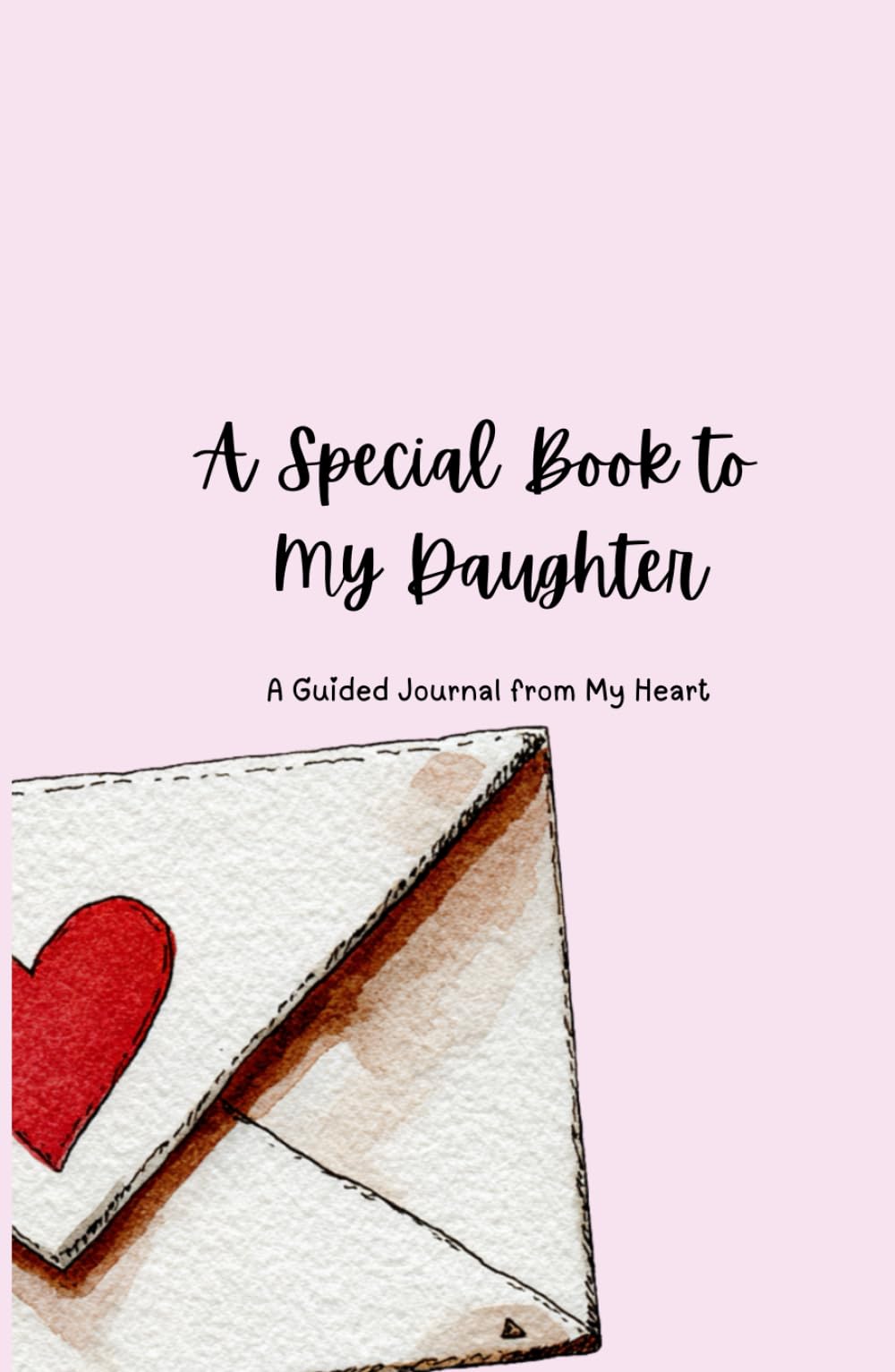 A Special Book to My Daughter: A Guided Journal from My Heart