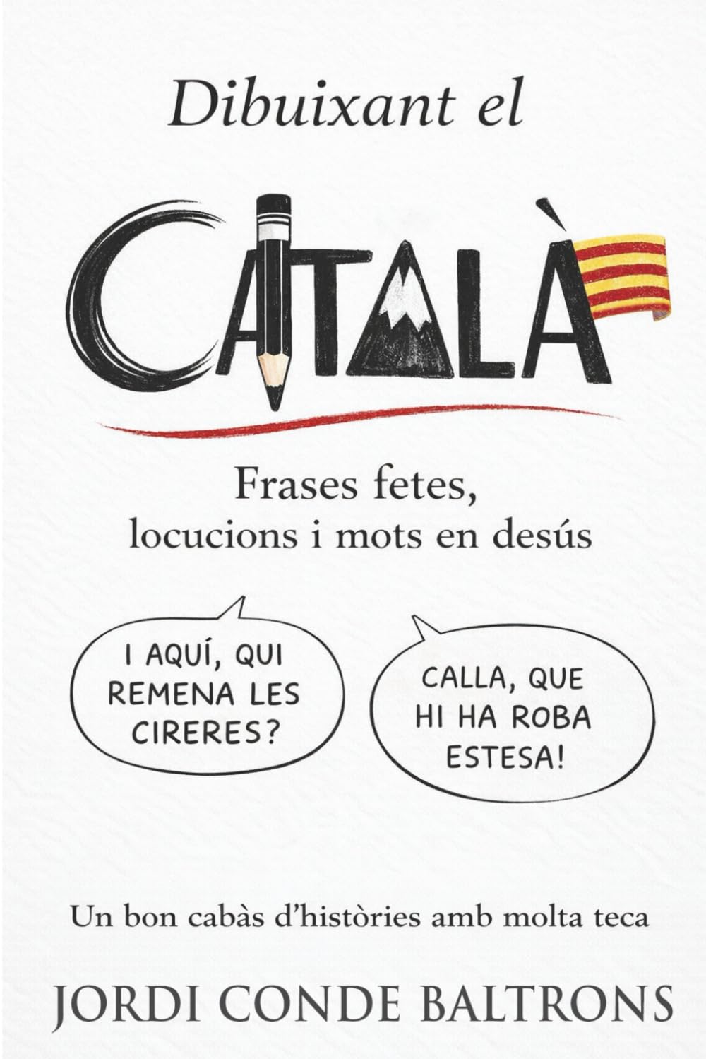 DIBUIXANT EL CATALÀ: Català il·lustrat en format de còmic: frases fetes, locucions, mots en desús i dites en 200 pàgines a tot color! Per estimar i millorar la llengua.