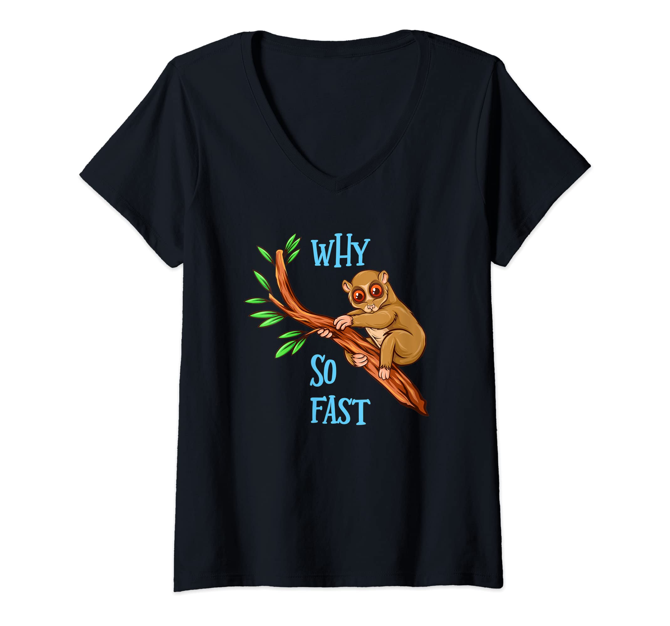 Womens Slow Loris Shirt Funny Loris Cute Lazy Why So Fast V-Neck T-Shirt