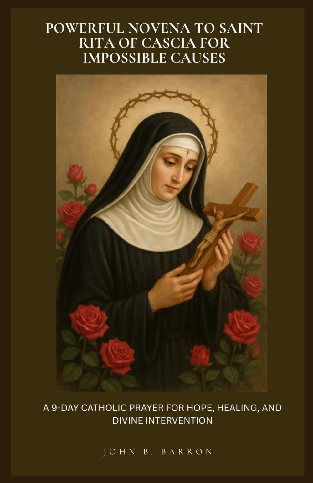 PODEROSA NOVENA A SANTA RITA DE CASCIA POR CAUSAS IMPOSIBLES: UNA ORACIÓN CATÓLICA DE 9 DÍAS PARA LA ESPERANZA, LA SANACIÓN Y LA INTERVENCIÓN DIVINA. (Spanish Edition)