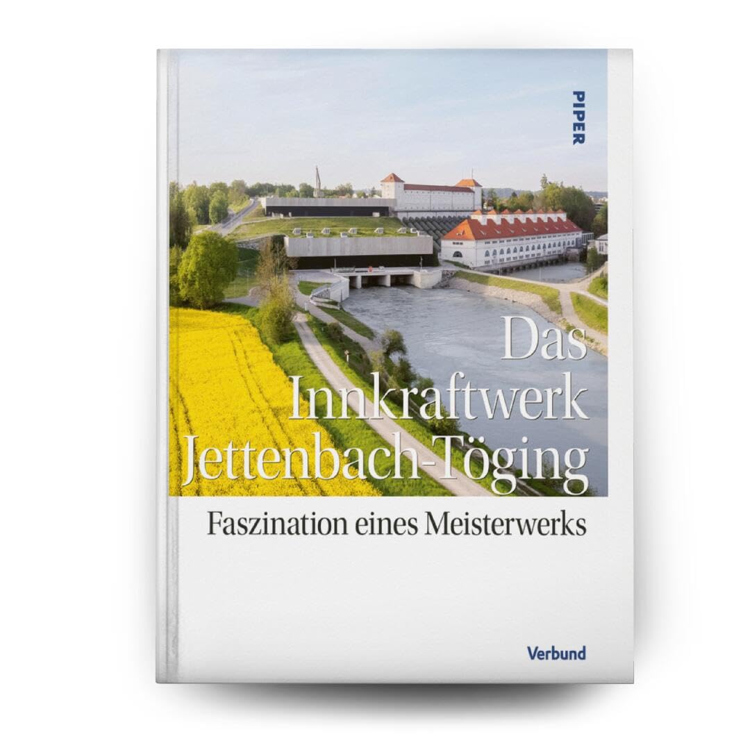 Das Innkraftwerk Jettenbach-Töging: Faszination eines Meisterwerks