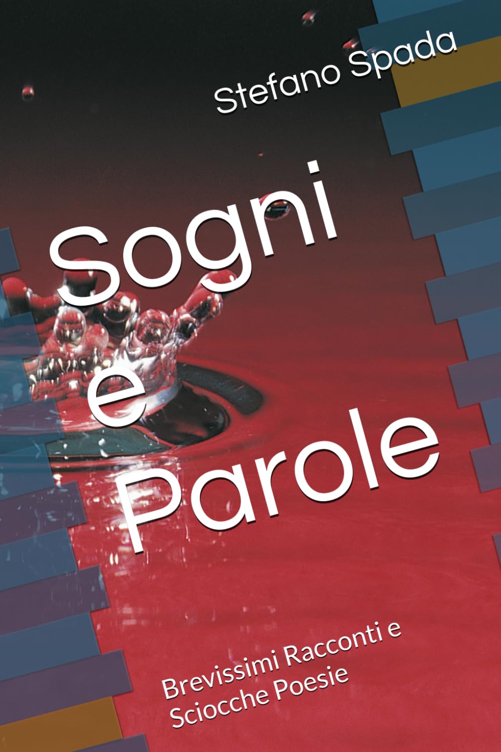 Sogni e Parole: Brevissimi Racconti e Sciocche Poesie