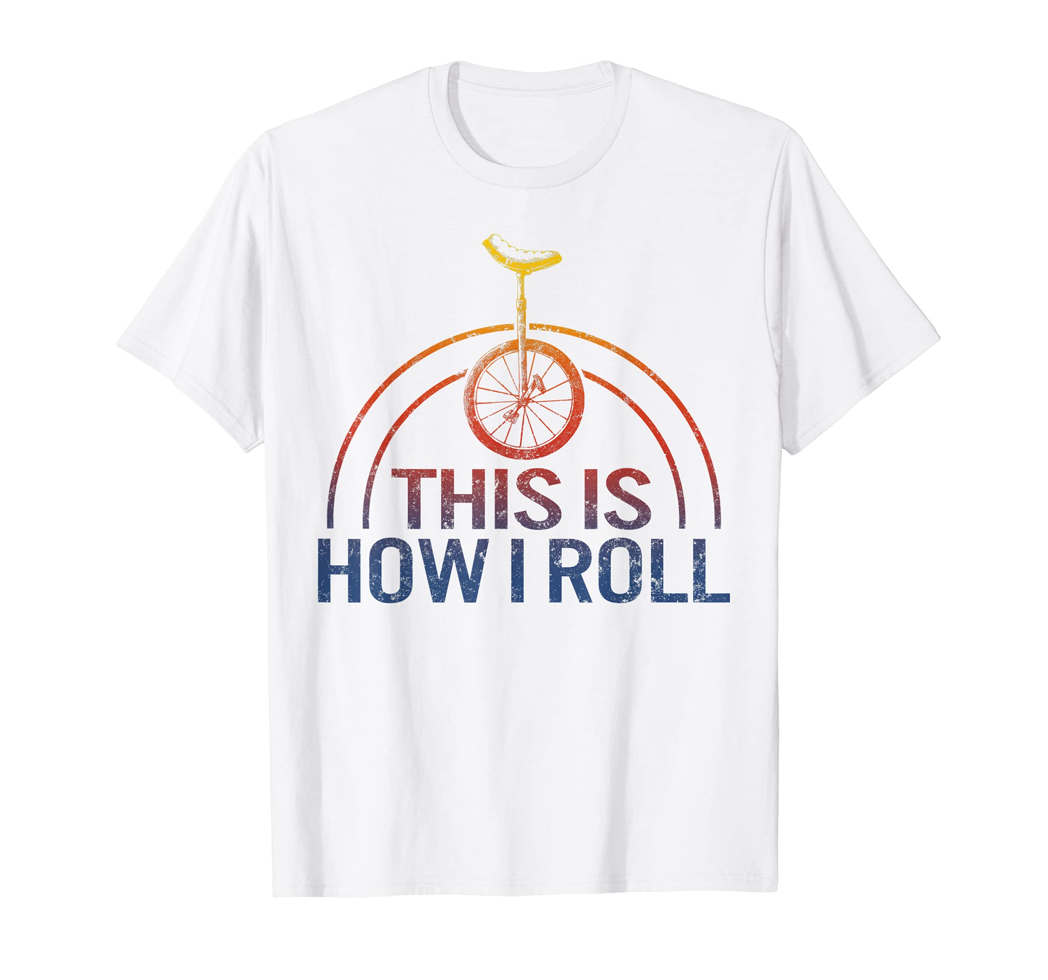 Unicycle This Is How I Roll Unicyclist Unicycling Unicycler T-Shirt